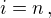 $ i=n\,,$