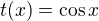 $t(x) = \cos x$