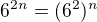 $6^{2n}=(6^2)^n$