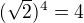 $(\sqrt{2})^{4}=4$