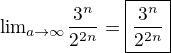 $ {\lim}\limits_{a \to \infty}\frac{3^n}{2^{2n}}=\boxed{\frac{3^n}{2^{2n}}}$