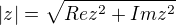 $|z|=\sqrt{Rez^2+Imz^2}$