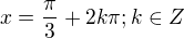 $x=\frac{\pi }{3}+2k\pi ;k\in Z$