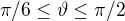 $\pi /6\le \vartheta \le \pi /2$
