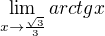 $\lim_{x\rightarrow\frac{\sqrt3}{3}} arctg x$