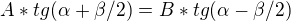 $A*tg(\alpha +\beta /2)=B*tg(\alpha -\beta /2)$