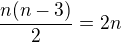 $\frac{n(n-3)}{2}=2n$