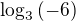 $\log_3{(-6)}$