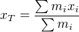 $x_T=\frac{\sum m_ix_i}{\sum m_i}$