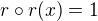 $r\circ r(x)=1$