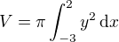 $ V = \pi \int_{-3}^2 y^2 \, {\rm d}x$