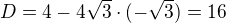 kopírovat do textarea $D=4-4\sqrt3\cdot(-\sqrt3)=16$