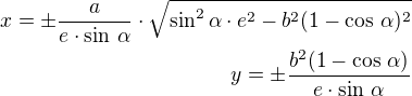$x=\pm\frac{a}{e\cdot\sin\,\alpha}\cdot\sqrt{\sin^2\alpha\cdot e^2-b^2(1-\cos\,\alpha)^2}\\y=\pm\frac{b^2(1-\cos\,\alpha)}{e\cdot\sin\,\alpha}$