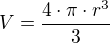 $V=\frac{4\cdot \pi \cdot r^3}{3}$