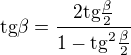 $\text{tg}\beta =\frac{2\text{tg}\frac{\beta }{2}}{1-\text{tg}^{2}\frac{\beta }{2}}$