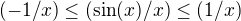 $(-1/x)\le (\sin (x)/x)\le (1/x)$