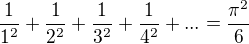 $\frac{1}{1^{2}}+\frac{1}{2^{2}}+\frac{1}{3^{2}}+\frac{1}{4^{2}}+...=\frac{\pi ^{2}}{6}$