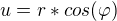 $u= r*cos(\varphi )$
