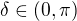 $\delta \in \left(0, \pi \right)$