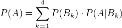 $P(A) = \sum_{k=1}^{4} P(B_{k})\cdot P(A|B_{k})$