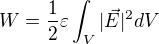 $W=\frac{1}{2} \varepsilon \int_V{|\vec E|^2}dV$