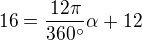 $16=\frac{12\pi }{360^\circ }\alpha +12$