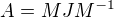 $A = MJM^{-1}$