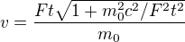 $v=\frac{Ft\sqrt{1+m_{0}^{2}c^{2}/F^{2}t^{2}}}{m_{0}}$
