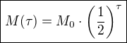 kopírovat do textarea $\boxed{M(\tau)=M_0\cdot\left(\frac{1}{2}\right)^{\tau}}$