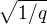 $\sqrt{1/q}$