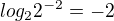 $log_2{2^{-2}}=-2$