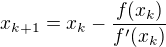 $x_{k+1}=x_{k}-\frac{f(x_k)}{f'(x_k)}$