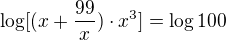 $\log[(x+\frac{99}{x})\cdot x^3]=\log100$