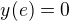 $y(e)=0$