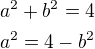 $a^2+b^2=4\nla^2=4-b^2$