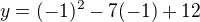 kopírovat do textarea $y=(-1)^2-7(-1)+12$