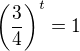 $\left(\frac34\right)^t=1$