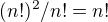 $(n!)^2/n!=n!$