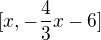 $[x,-\frac{4}{3}x-6]$
