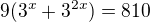 $9(3^x+3^{2x})=810$