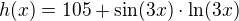 $h(x)=105+\sin (3x) \cdot \ln (3x)$
