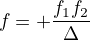 $f=+\frac{f_{1}f_{2}}{\Delta }$