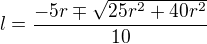 $l=\frac{-5r\mp \sqrt{25r^{2}+40r^{2}}}{10}$