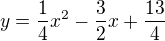 $y=\frac{1}{4}x^{2}-\frac{3}{2}x+\frac{13}{4}$