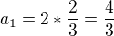 $a_{1}=2*\frac{2}{3}=\frac{4}{3}$