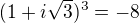 $(1+i\sqrt3)^3=-8$
