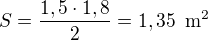 $S=\frac{1,5\cdot 1,8}{2}=1,35\enspace \text{m}^2$