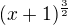 $(x+1)^{\frac32}$