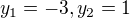 $y_1=-3,y_2=1$