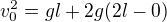 $v_{0}^{2}=gl+2g(2l-0)$